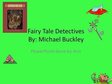 Fairy Tale Detectives By: Michael Buckley PowerPoint done by Ann.