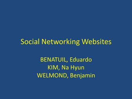 Social Networking Websites BENATUIL, Eduardo KIM, Na Hyun WELMOND, Benjamin.