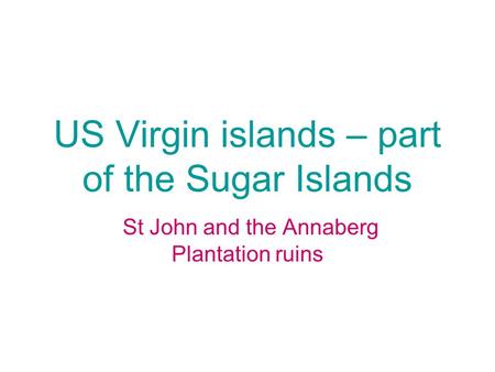 US Virgin islands – part of the Sugar Islands St John and the Annaberg Plantation ruins.