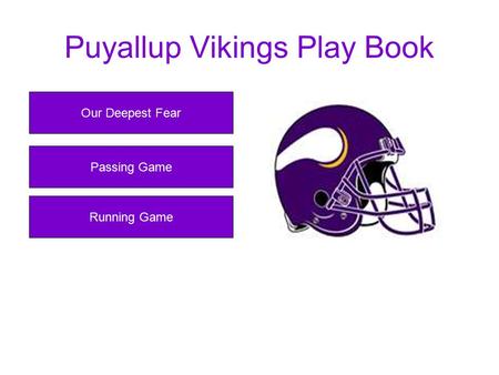 Puyallup Vikings Play Book Our Deepest Fear Running Game Passing Game.