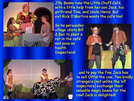 Jilly Beans runs the Little Chuff Café, with a little help from her son Jack, his girlfriend Tina, and Uncle Heinz. But evil Rick O’Mortice wants the café.