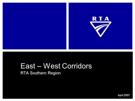 East – West Corridors RTA Southern Region April 2007.