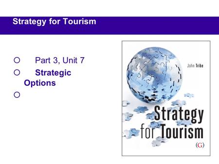  Part 3, Unit 7  Strategic Options  Strategy for Tourism.