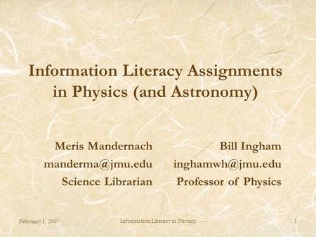 February 1, 2007 Information Literacy in Physics1 Information Literacy Assignments in Physics (and Astronomy) Meris Mandernach Science.