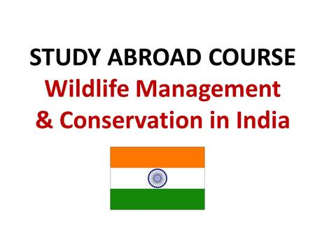 STUDY ABROAD COURSE Wildlife Management & Conservation in India.