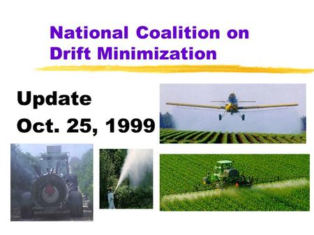 National Coalition on Drift Minimization Update Oct. 25, 1999.