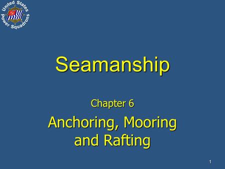 ® 1 Seamanship Chapter 6 Anchoring, Mooring and Rafting.