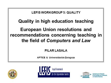 LEFIS WORKGROUP 5: QUALITY Quality in high education teaching European Union resolutions and recommendations concerning teaching in the field of Computers.