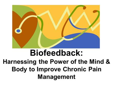 Biofeedback: Harnessing the Power of the Mind & Body to Improve Chronic Pain Management.