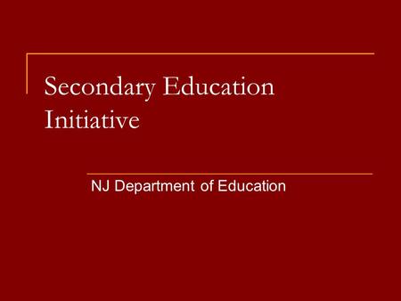 Secondary Education Initiative NJ Department of Education.