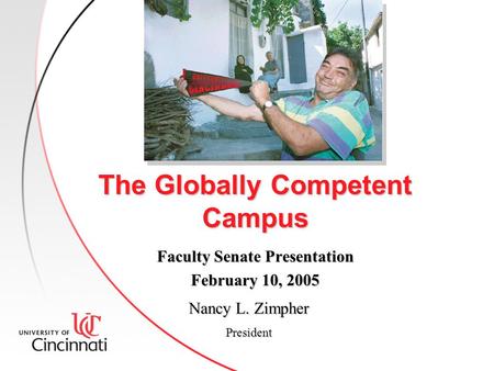 The Globally Competent Campus Faculty Senate Presentation February 10, 2005 Nancy L. Zimpher President.