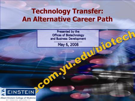 Technology Transfer: An Alternative Career Path Presented by the Offices of Biotechnology and Business Development __________________________________ May.