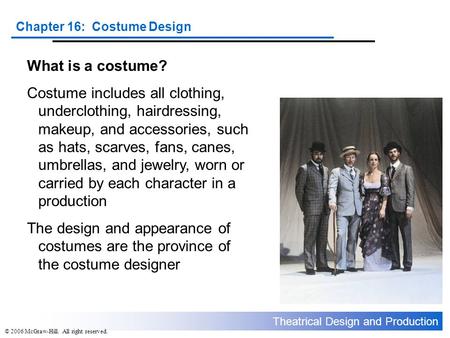 What is a costume? Costume includes all clothing, underclothing, hairdressing, makeup, and accessories, such as hats, scarves, fans, canes, umbrellas,