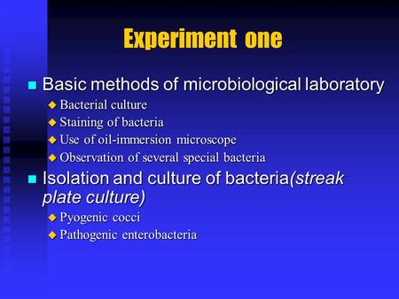 Experiment one Basic methods of microbiological laboratory Basic methods of microbiological laboratory  Bacterial culture  Staining of bacteria  Use.