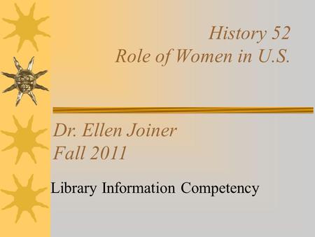 History 52 Role of Women in U.S. Library Information Competency Dr. Ellen Joiner Fall 2011.