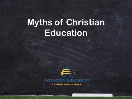 Myths of Christian Education. Adventist Education Unless the L ORD builds the house, the builders labor in vain. Unless the L ORD watches over the city,