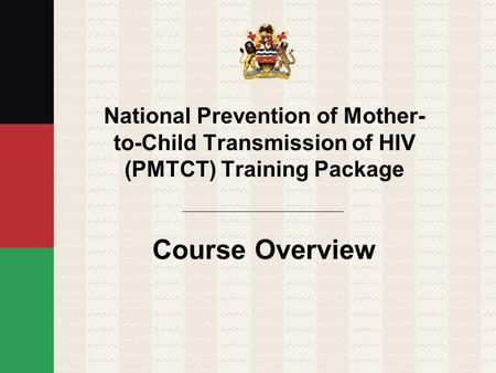National Prevention of Mother-to-Child Transmission of HIV (PMTCT) Training Package Course Overview.