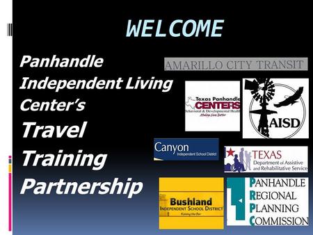 WELCOME Panhandle Independent Living Center’s Travel Training Partnership.