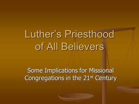 Luther’s Priesthood of All Believers Some Implications for Missional Congregations in the 21 st Century.