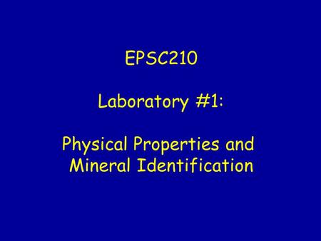EPSC210 Laboratory #1: Physical Properties and Mineral Identification.
