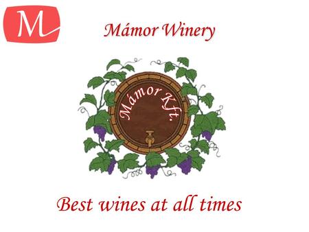 Mámor Winery Best wines at all times. Advertising campaign An advertising campaign is a carefully timed and extensive application of means of advertisement.