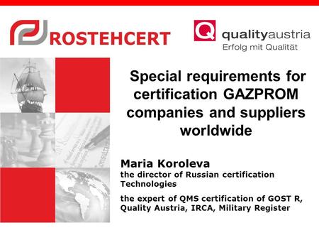 Special requirements for certification GAZPROM companies and suppliers worldwide Maria Koroleva the director of Russian certification Technologies the.