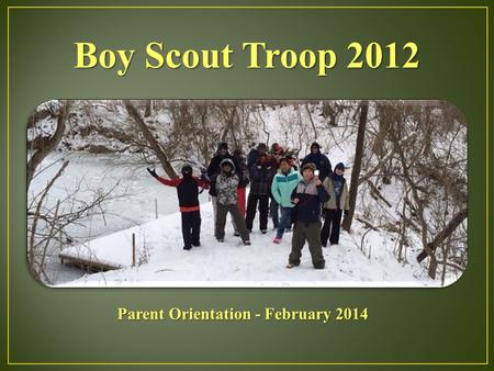 Boy Scout Troop 2012 Parent Orientation - February 2014.