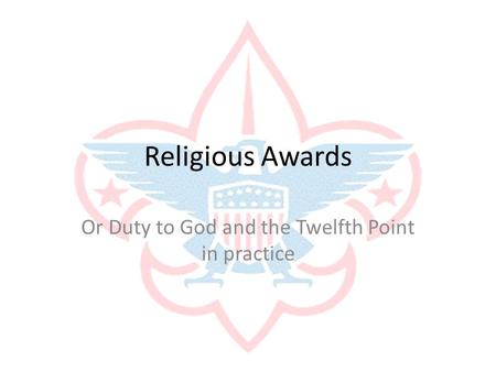 Religious Awards Or Duty to God and the Twelfth Point in practice.