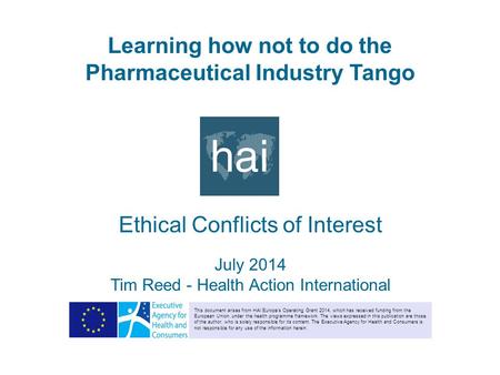 Learning how not to do the Pharmaceutical Industry Tango Ethical Conflicts of Interest July 2014 Tim Reed - Health Action International This document arises.