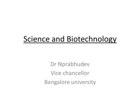 Science and Biotechnology Dr Nprabhudev Vice chancellor Bangalore university.