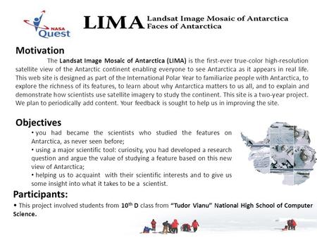 Motivation The Landsat Image Mosaic of Antarctica (LIMA) is the first-ever true-color high-resolution satellite view of the Antarctic continent enabling.