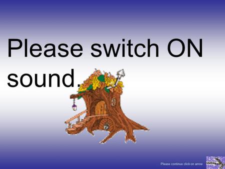 Please switch ON sound. Please continue click on arrow.