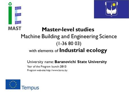 Master-level studies Machine Building and Engineering Science (1-36 80 03) with elements of Industrial ecology University name: Baranovichi State University.