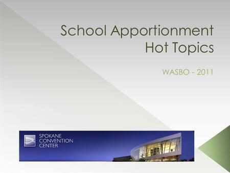 School Apportionment Hot Topics WASBO - 2011.  K-4 Elimination  LEA – Untouched!?!?  Average Daily Attendance  Full Day Kindergarten  Salaries ›
