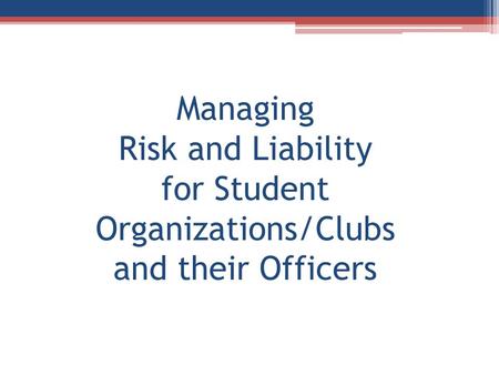 Managing Risk and Liability for Student Organizations/Clubs and their Officers.
