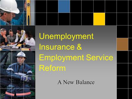 Unemployment Insurance & Employment Service Reform A New Balance.