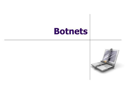Botnets. Botnet Threat Botnets are a major threat to the Internet because: Consist of a large pool of compromised computers that are organized by a master.