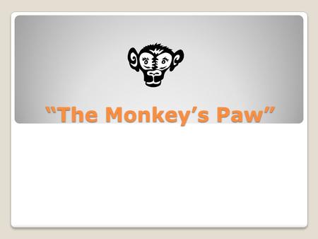 “The Monkey’s Paw”.
