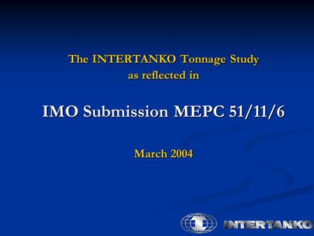 The INTERTANKO Tonnage Study as reflected in IMO Submission MEPC 51/11/6 March 2004.