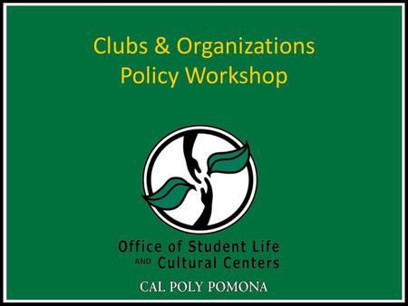 Clubs & Organizations Policy Workshop. Introductions & Housekeeping Each club and organizations President and Scheduler MUST attend this workshop Don’t.
