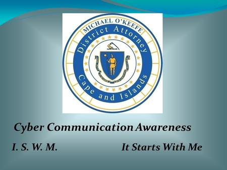 I. S. W. M.It Starts With Me Cyber Communication Awareness.
