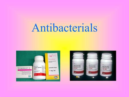 Antibacterials. Antibacterials/Antibiotics = Drugs that prevent the growth of, or kill, microorganisms that cause infectious diseases. These drugs are.