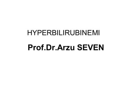HYPERBILIRUBINEMI Prof.Dr.Arzu SEVEN. HYPERBILIRUBINEMI (Bilirubin>1mg/dl in blood) Types of bilirubin: İndirect bilirubin=free bilirubin=unconjugated.