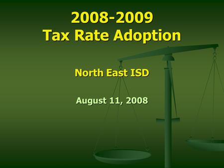2008-2009 Tax Rate Adoption North East ISD August 11, 2008.