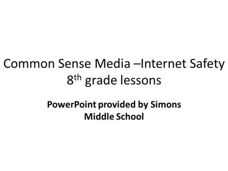 Common Sense Media –Internet Safety 8th grade lessons