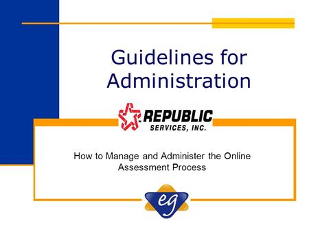 Guidelines for Administration How to Manage and Administer the Online Assessment Process.