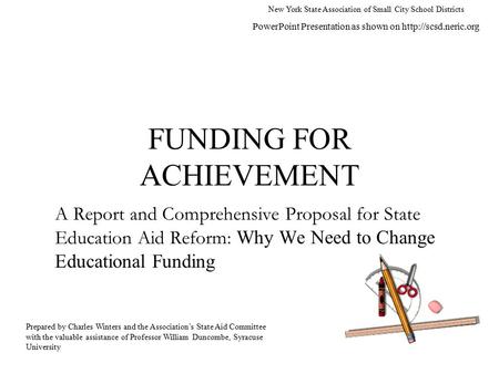 FUNDING FOR ACHIEVEMENT A Report and Comprehensive Proposal for State Education Aid Reform: Why We Need to Change Educational Funding New York State Association.