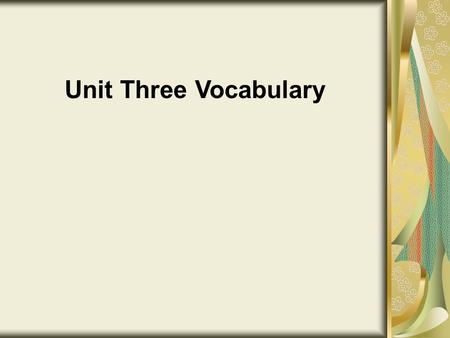 Unit Three Vocabulary. Ambidextrous Adj. – can use left and right hands equally well.