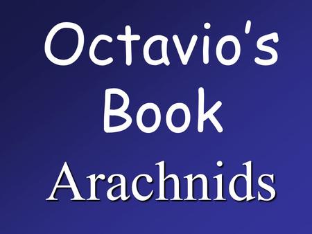 Arachnids Octavio’s Book Arachnids. All arachnids are invertebrates ( no backbones )