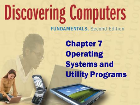 Chapter 7 Operating Systems and Utility Programs.